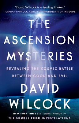 The Ascension Mysteries: Revealing the Cosmic Battle Between Good and Evil - Wilcock, David