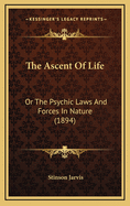 The Ascent of Life: Or the Psychic Laws and Forces in Nature (1894)