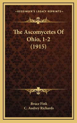 The Ascomycetes of Ohio, 1-2 (1915) - Fink, Bruce, and Richards, C Audrey