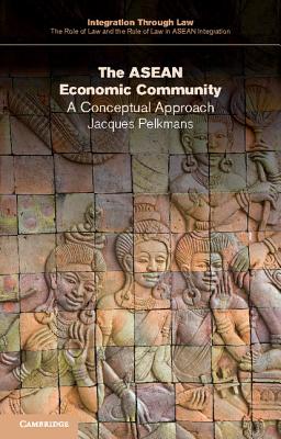 The ASEAN Economic Community: A Conceptual Approach - Pelkmans, Jacques