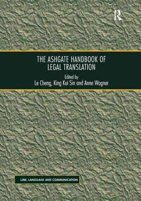 The Ashgate Handbook of Legal Translation - Cheng, Le (Editor), and Sin, King Kui (Editor), and Anne, Wagner (Editor)