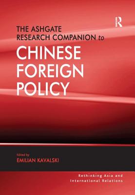 The Ashgate Research Companion to Chinese Foreign Policy - Kavalski, Emilian (Editor)