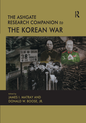 The Ashgate Research Companion to the Korean War - Boose, Donald W., and Matray, James I. (Editor)