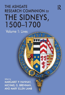 The Ashgate Research Companion to the Sidneys, 1500-1700: Volume 1: Lives - Brennan, Michael G, and Hannay, Margaret P (Editor), and Lamb, Mary Ellen