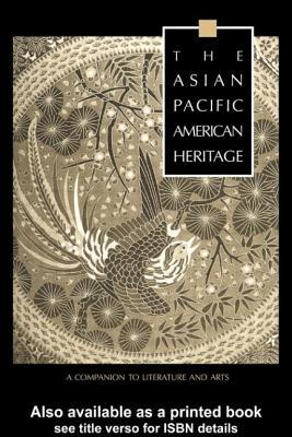 The Asian Pacific American Heritage: A Companion to Literature and Arts - Leonard, George J (Editor)