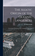 The Asiatic Origin of the Oceanic Languages: Etymological Dictionary of the Language of Efate (New Hebrides);