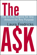 The Ask: How to Ask Anyone for Any Amount for Any Purpose - Fredricks, Laura