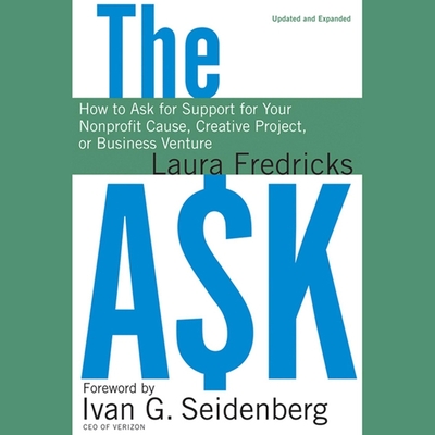 The Ask: How to Ask for Support for Your Nonprofit Cause, Creative Project, or Business Venture - Hart, Vanessa (Read by), and Fredricks, Laura