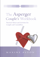 The Asperger Couple's Workbook: Practical Advice and Activities for Couples and Counsellors