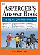 The Asperger's Answer Book: Professional Answers to 300 of the Top Questions Parents Ask