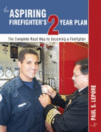 The Aspiring Firefighter's 2 Year Plan - Paul S. Lepore