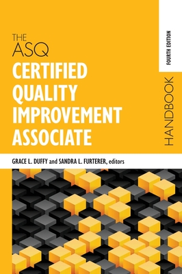 The ASQ Certified Quality Improvement Associate Handbook - Duffy, Grace L (Editor), and Furterer, Sandra L (Editor)