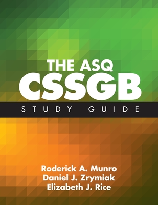 The ASQ CSSGB Study Guide - Munro, Roderick A, and Zrymiak, Daniel J