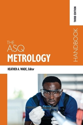 The ASQ Metrology Handbook - Wade, Heather A (Editor)