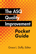 The ASQ Quality Improvement Pocket Guide: Basic History, Concepts, Tools, and Relationships