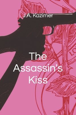 The Assassin's Kiss - Kazimer, J A