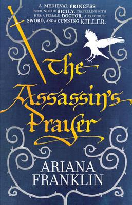 The Assassin's Prayer: Mistress of the Art of Death, Adelia Aguilar series 4 - Franklin, Ariana