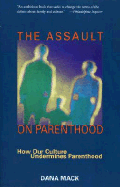 The Assault on Parenthood: How Our Culture Undermines Parenthood