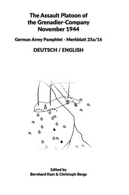 The Assault Platoon of the Grenadier-Company 1944 (Hardcover): German Army Pamphlet - Merkblatt 25a/16 - DEUTSCH / ENGLISH - Kast, Bernhard (Editor), and Bergs, Christoph (Editor)