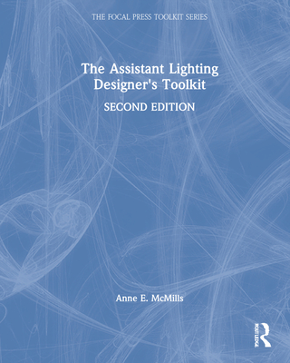 The Assistant Lighting Designer's Toolkit - McMills, Anne E