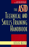 The ASTD Technical and Skills Training Handbook - Kelly, Leslie (Editor)