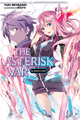 The Asterisk War, Vol. 12 (Light Novel): Resurgence of Savagery - Miyazaki, Yuu, and Okiura