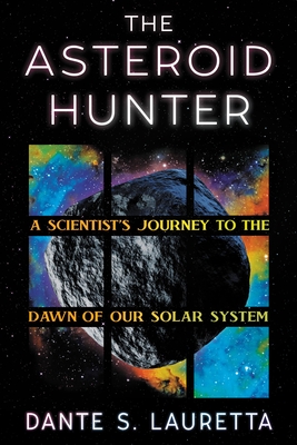 The Asteroid Hunter: A Scientist's Journey to the Dawn of Our Solar System - Lauretta, Dante