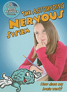 The Astounding Nervous System: How Does My Brain Work?