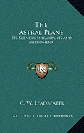 The Astral Plane: Its Scenery, Inhabitants and Phenomena