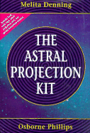The Astral Projection Kit the Astral Projection Kit - Denning, Melita, and Phillips, Denning, and & Phillips, Denning