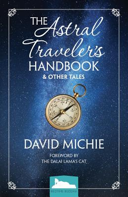 The Astral Traveler's Handbook & Other Tales - Michie, David, PhD