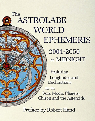 The Astrolabe World Ephemeris: 2001-2050 at Midnight - Hand, Robert