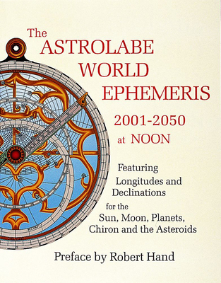 The Astrolabe World Ephemeris: 2001-2050 at Noon - Hand, Robert