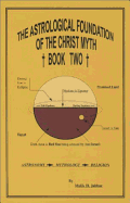 The Astrological Foundation of the Christ Myth, Book Two