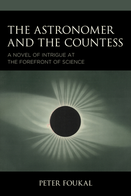 The Astronomer and the Countess: A Novel of Intrigue at the Forefront of Science - Foukal, Peter