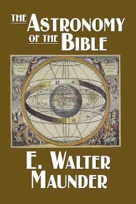 The Astronomy of the Bible - Maunder, E Walter