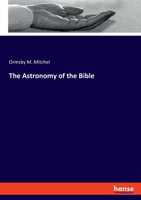 The Astronomy of the Bible - Mitchel, Ormsby M
