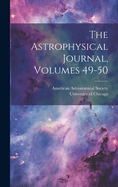 The Astrophysical Journal, Volumes 49-50