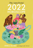 The Astrotwins' 2022 Horoscope: The Complete Yearly Astrology Guide for Every Zodiac Sign