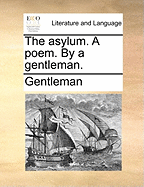 The Asylum. a Poem. by a Gentleman