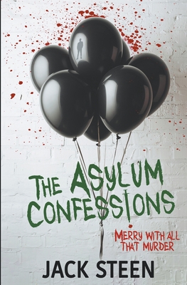 The Asylum Confessions: Merry with all that Murder - Steen, Jack