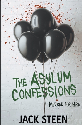 The Asylum Confessions: Murder for Hire - Steen, Jack