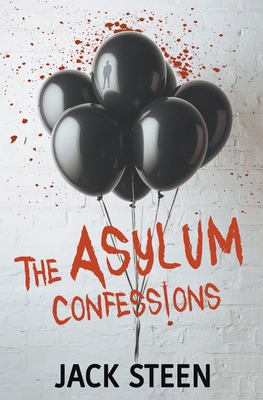 The Asylum Confessions - Steen, Jack