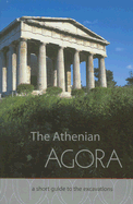 The Athenian Agora: A Short Guide to the Excavations