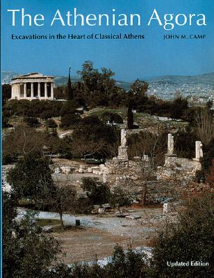 The Athenian Agora: Excavations in the Heart of Classical Athens - Camp, John M, and Renfrew, Colin (Foreword by)