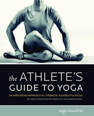 The Athlete's Guide to Yoga: An Integrated Approach to Strength, Flexibility, & Focus - Rountree, Sage