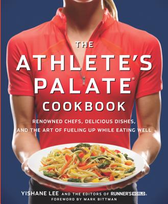 The Athlete's Palate Cookbook: Renowned Chefs, Delicious Dishes, and the Art of Fueling Up While Eating Well - Lee, Yishane, and Eds of Runner's World Magazine (Editor)