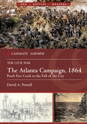 The Atlanta Campaign, 1864: Peach Tree Creek to the Fall of the City - Foy, David A