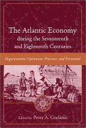 The Atlantic Economy During the Seventeenth and Eighteenth Centuries: Organization, Operation, Practice, and Personnel