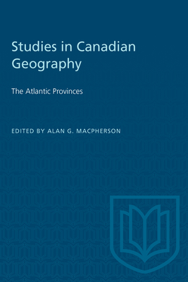 The Atlantic Provinces: Studies in Canadian Geography - MacPherson, Alan (Editor)